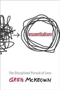 Essentialism: The Disciplined Pursuit of Less